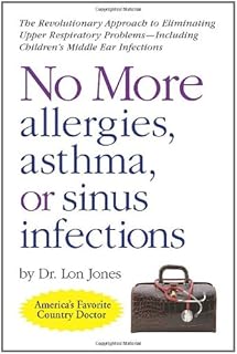 No More Allergies, Asthma or Sinus Infections: The Revolutionary Approach