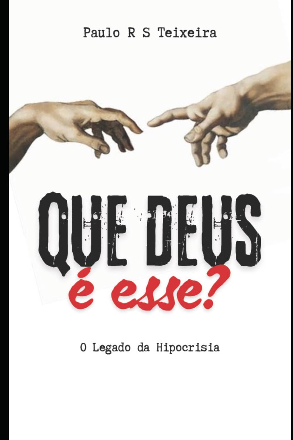 Que Deus é esse?: O legado da hipocrisia