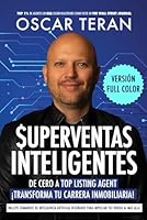 SUPERVENTAS INTELIGENTES: Transfórmate en un listing agent imparable, maximiza tus ventas con Inteligencias Artificial y domina estos 30 secretos infalibles (VERSIÓN FULL COLOR) (Spanish Edition) B0D1VW8H43 Book Cover