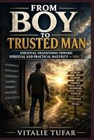 From Boy to Trusted Man: Essential Transitions Toward Spiritual and Practical Maturity — Vol. 7 (SERIES I: The Identity of the Son) B0HDYTDRZP Book Cover