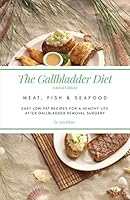 The Gallbladder Diet: Meat, Fish and Seafood (Global Edition) : Easy, Low-Fat Recipes for a Healthy Life after Gallbladder Removal Surgery 1798818760 Book Cover