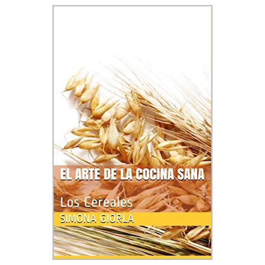 Los cereales: El Arte de la Cocina Sana