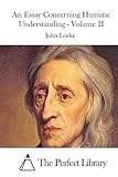 An Essay Concerning Humane Understanding - Volume II (Perfect Library)