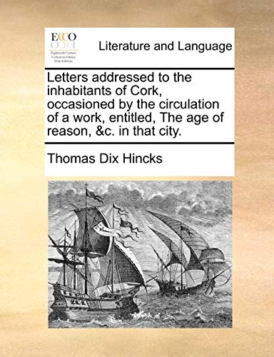Letters Addressed to the Inhabitants of Cork, Occasioned by the Circulation of a Work, Entitled, the Age of Reason, &C. in That City.