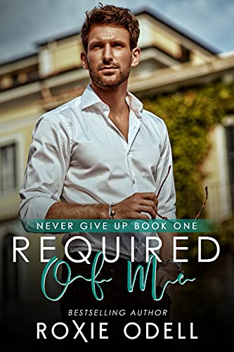 Required of Me (Never Give Up Series Book 1) by [Roxie Odell]