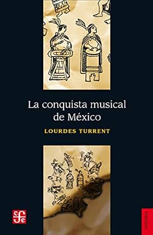 La conquista musical de México (Seccion De Obras De Historia)