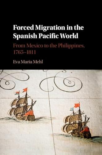 Forced Migration in the Spanish Pacific World: From Mexico to the Phillippines, 1765–1811