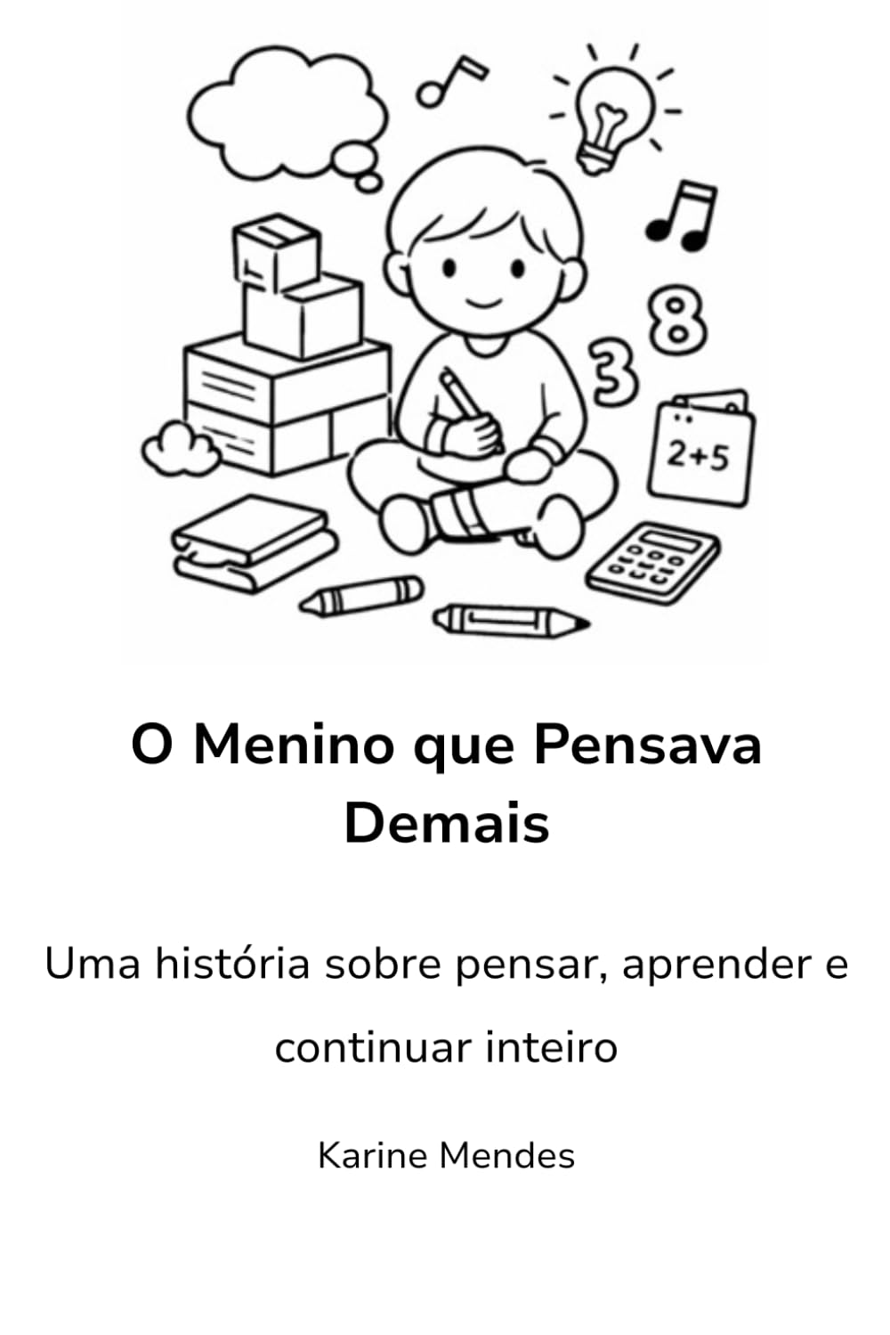O Menino que Pensava Demais: Uma história sobre pensar, aprender e continuar inteiro