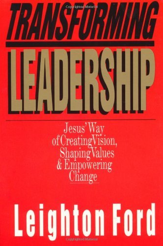 Cover of Transforming Leadership: Jesus' Way of Creating Vision, Shaping Values & Empowering Change