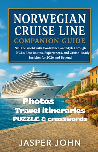 Norwegian Cruise Line Companion Guide: Sail the World with Confidence and Style through NCL’s Best Routes, Experiences, and Cruise-Ready Insights for 2026