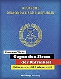 Gegen den Strom der Unfreiheit: Zeitzeugen der DDR erinnern sich - Hermann Vinke