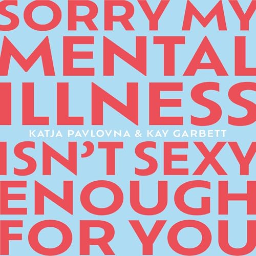 Page de couverture de Sorry My Mental Illness Isn't Sexy Enough for You