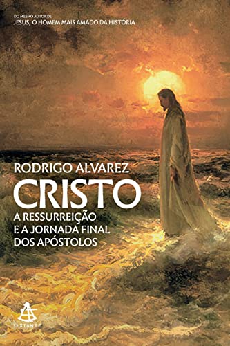 Cristo (Jesus, o homem mais amado da história – Livro 2): A ressurreição e a jornada final dos apóstolos