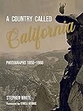 A Country Called California: Photographs 1850–1960