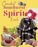 Crochet Southwest Spirit Book: 26 Timeless Patterns Inspired by the Desert Landscape B0D6Z91RW8 Book Cover