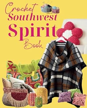Crochet Southwest Spirit Book: 26 Timeless Patterns Inspired by the Desert Landscape