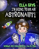 Ella Says: I'm Going to be an Astronaut! 1999005821 Book Cover