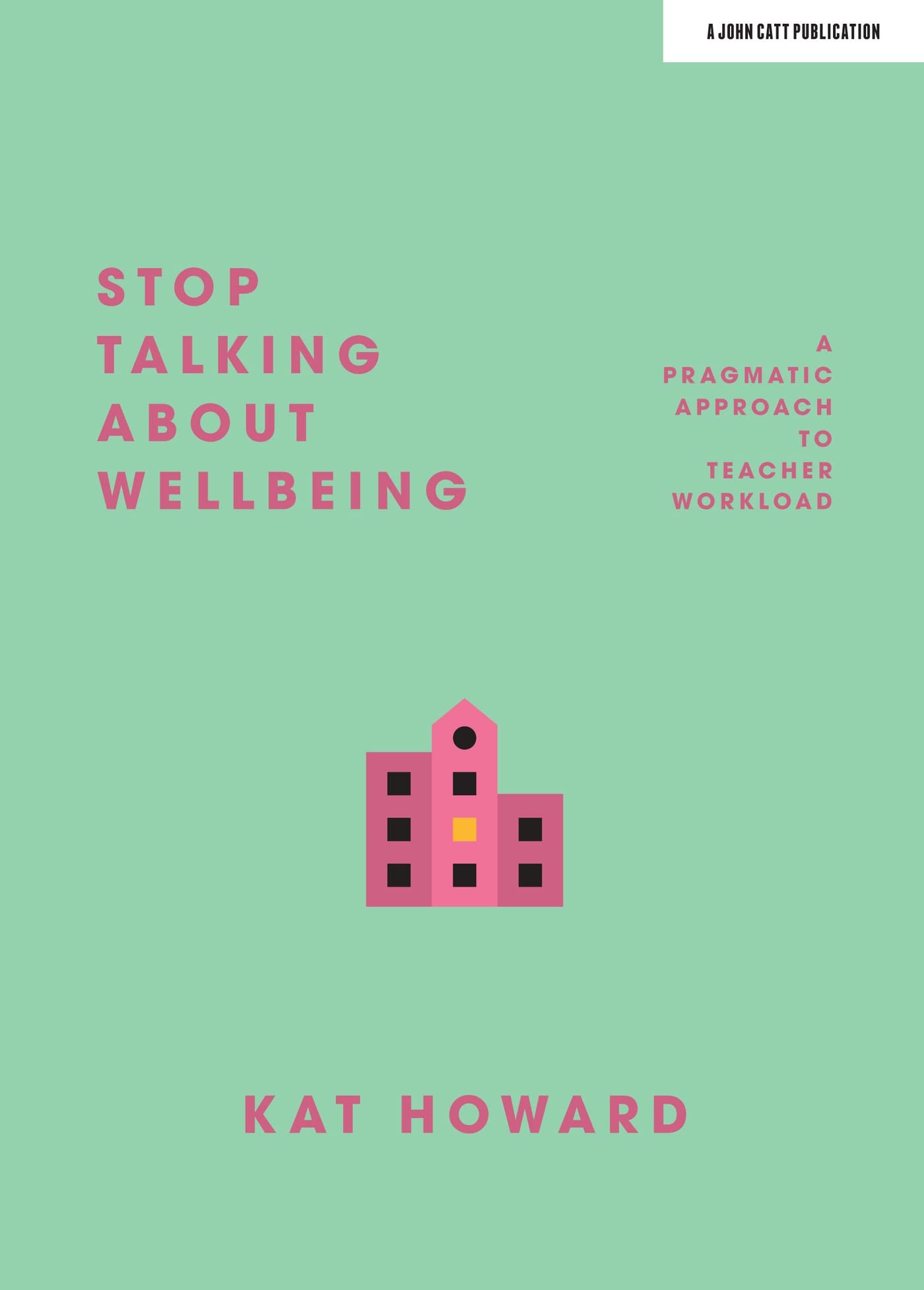 Stop Talking About Wellbeing: A Pragmatic Approach to Teacher... - Kat Howard