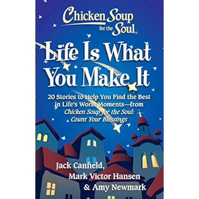 Chicken Soup for the Soul: Life Is What You Make It