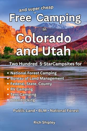 Free and Super Cheap Camping in Colorado and Utah: Two Hundred Five Star Campsites for National...