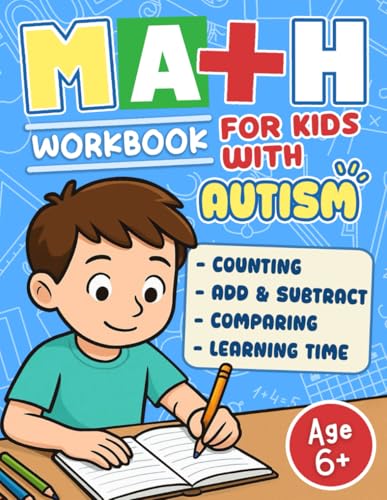 Math Workbook For Kids With Autism: Hands-On Math Practice With Real-Life Scenarios For Autistic Kids Age 6-10 To Develop Everyday Skills And Improve 