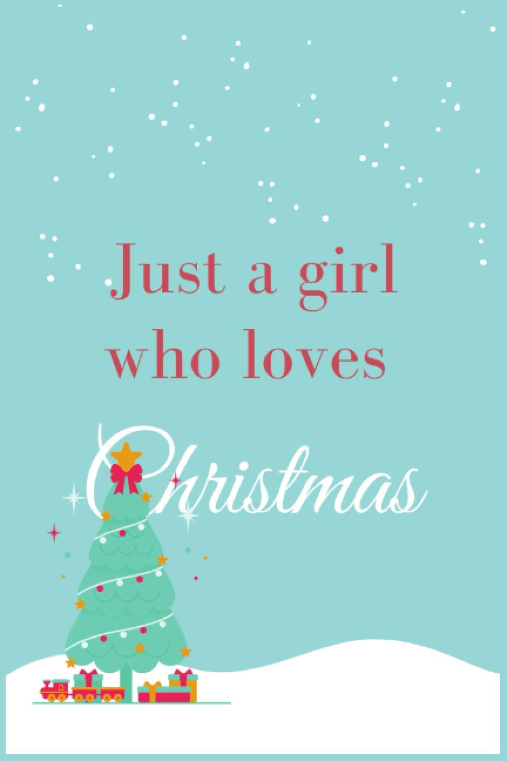 Just a girl who loves Christmas: notebook lined pages
