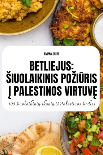 Betliejus Siuolaikinis PoziŪris Į Palestinos VirtuvĘ (Lithuanian Edition)