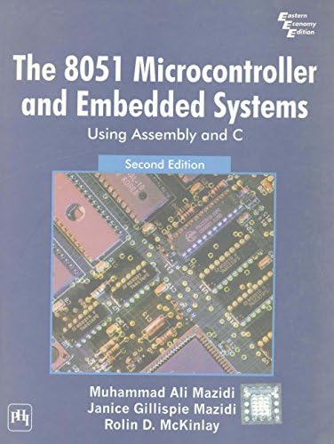 The 8051 Microcontroller and Embedded Systems: Using Assembly and C, 2nd ed.