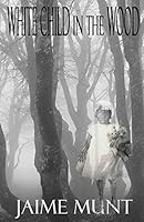 White Child in the Wood 0692522573 Book Cover
