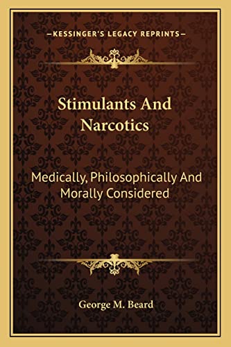 Stimulants And Narcotics: Medically, Philosophically And Morally Considered