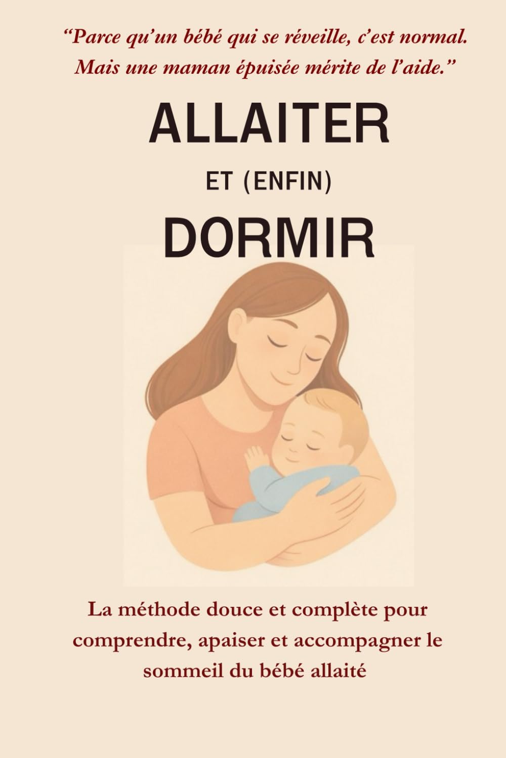 ALLAITER ET (ENFIN) DORMIR: Comprendre, accompagner et améliorer le sommeil de votre bébé allaité