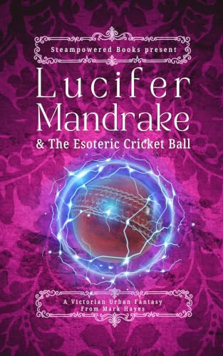 Lucifer Mandrake & The Esoteric Cricket Ball: A Victorian Urban Fantasy (English Edition)