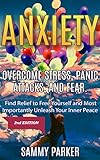 Anxiety: Overcome Stress, Panic Attacks, and Fear: Find Relief to Free Yourself and Most Importantly Unleash Your Inner Peace (Psyched Out! Conquer Your Mind and Regain Your Life Book 1)