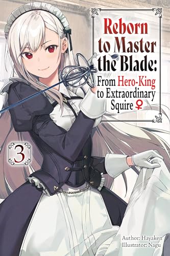 Reborn to Master the Blade: From Hero-King to Extraordinary Squire, Vol. 3 (light novel) (Volume 3)
