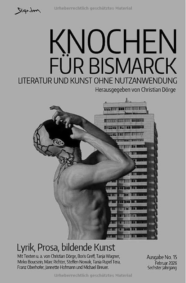Knochen für Bismarck No. 15 - Literatur und Kunst ohne Nutzanwendung: Lyrik, Prosa, Bildende Kunst