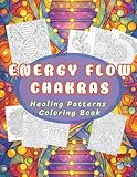 Energy Flow Chakras: A Healing Patterns Coloring...