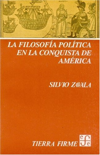 La Filosofia Politica En La Conquista De America (Tierra Firme)