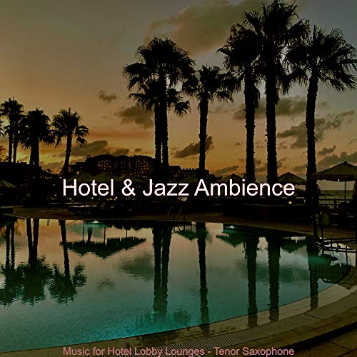 Play Music for Hotel Lobby Lounges - Tenor Saxophone by Hotel & Jazz ...