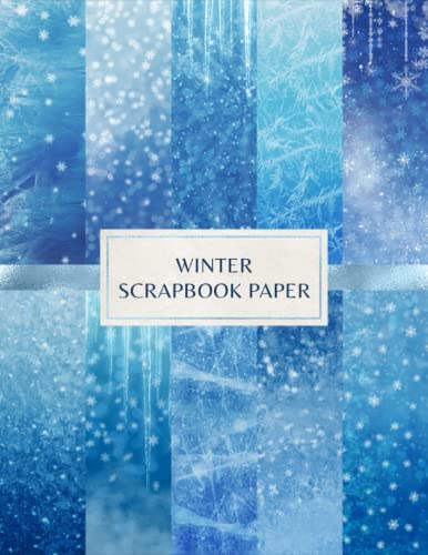 Winter Scrapbook Paper: Decorative Craft Pages For Card Making, Collage, Mixed Media and DIY Projects - Double Sided Sheets - Ice, Frost and Snowflakes