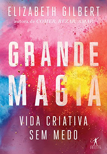 Grande Magia: Vida criativa sem medo