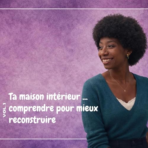 Ta maison int&eacute;rieure : comprendre pour mieux reconstruire.