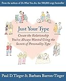 Just Your Type: Create the Relationship You've Always Wanted Using the Secrets of Personality Type