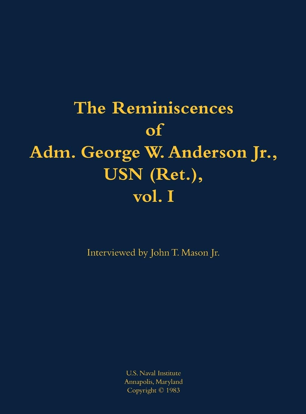 The Reminiscences of Adm. George W. Anderson Jr., USN (Ret.), vol. 1: 1906-1992