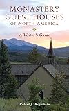 Monastery Guest Houses of North America: A Visitor's Guide (Fifth Edition)