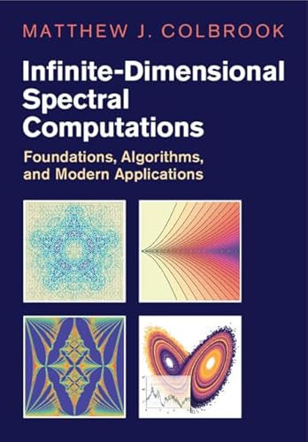 Infinite-Dimensional Spectral Computations: Foundations, Algorithms, and Modern Applications (Cambridge Monographs on Applied and Computational Mathematics)