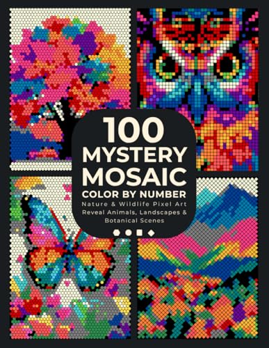 100 Mystery Mosaic Color by Number: Nature & Wildlife Pixel Art: Reveal Animals, Landscapes & Botanical Scenes Hidden in Geometric Mosaics — Circles, ... for Adults & Teens (Pixel Art Coloring Quest)