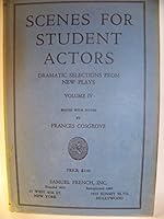 Scenes for student actors; dramatic selections from new plays; Volume IV B00235ZAA0 Book Cover