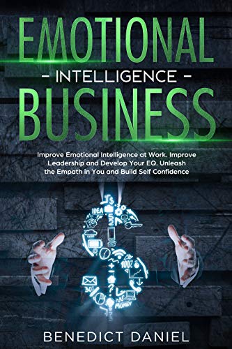  Emotional Intelligence Business: Improve Emotional Intelligence at Work. Improve Leadership and Deve Gratuit