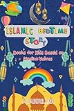 Islamic Bedtime Story Books for Kids Based on Muslim Values: Teach Morals, Faith-Filled, Honesty, & Kindness for Children to Strengthen the Heart.