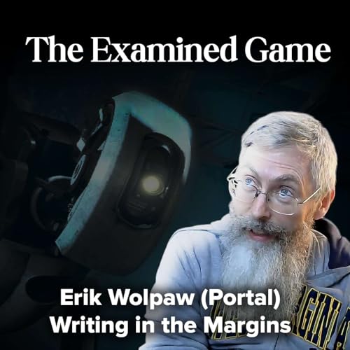 Erik Wolpaw (Portal) | Why Game Writing Lives in the Margins &mdash; The Examined Game
